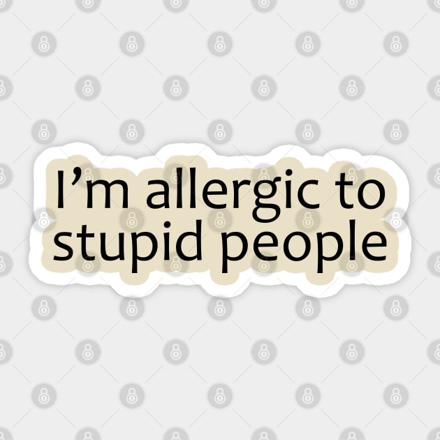 I'm Allergic To Stupid People Sticker by PeppermintClover